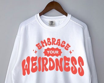 Embrace Your Weirdness Comfort Colors Sweatshirt Unique Stay Weird Be True To Yourself You Are Enough Quirky Crewneck