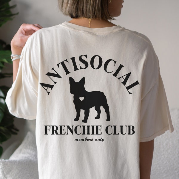 Frenchie Antisocial Club Shirt Comfort Colors | Members Only French Bulldog Gifts Dog Lover Gift Anti Social Dog Mom Oversized Shirt