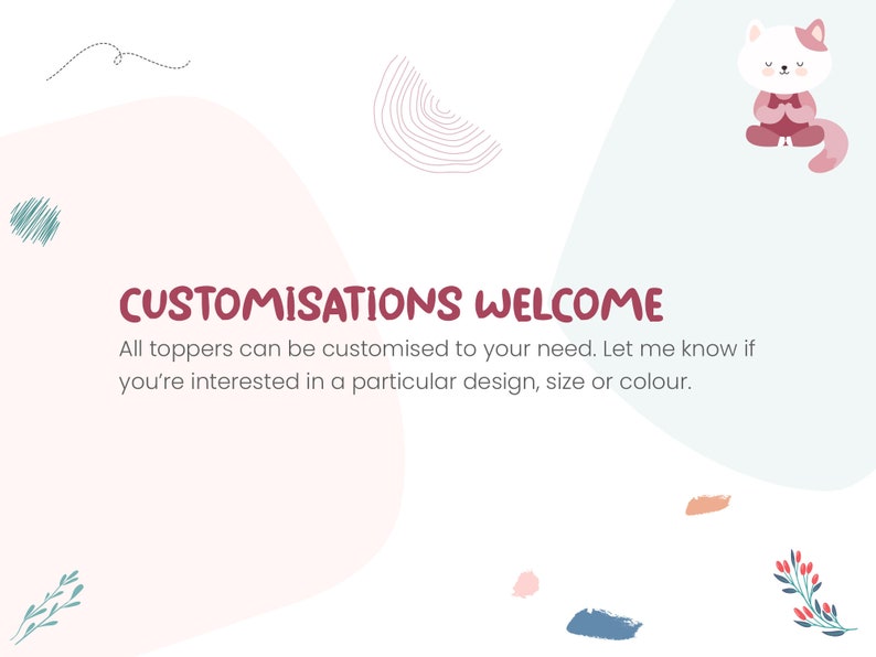 K&ouml;nnte beinhalten: Grafik in Pastellfarben mit dem Text "CUSTOMISATIONS WELCOME" in Burgunder. Das Bild enth&auml;lt eine Cartoon-Katze und abstrakte Formen. Der Text besagt, dass alle Topper angepasst werden k&ouml;nnen.
