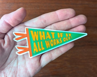 What if it All Works Out? | Vinyl Decal Sticker | 1.75 x 4 inches