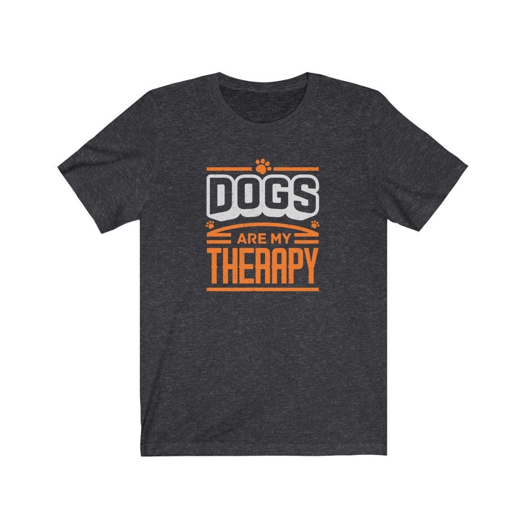 Dogs are my therapy dog lover shirt funny dog shirt dog Etsy