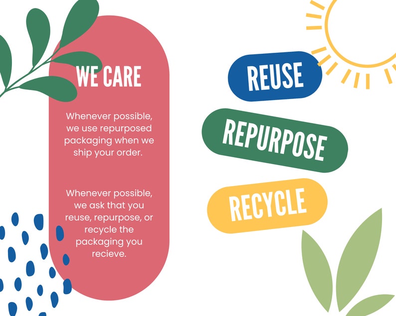 May include: A pink and white illustration with the text "WE CARE" and a message about using repurposed packaging. The illustration also includes a sun, green leaves, and three buttons with the text "REUSE", "REPURPOSE", and "RECYCLE".