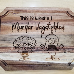 Murder Veggies, Acacia Cutting Board, Where I Kill Veggies, Vegetable, Chopping Board, Gag Gift, Gift for Cooks, Veggie Board, Kitchen Humor