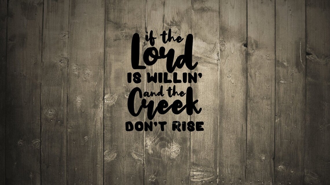 If the Lord is willin' and the creek don't rise Etsy