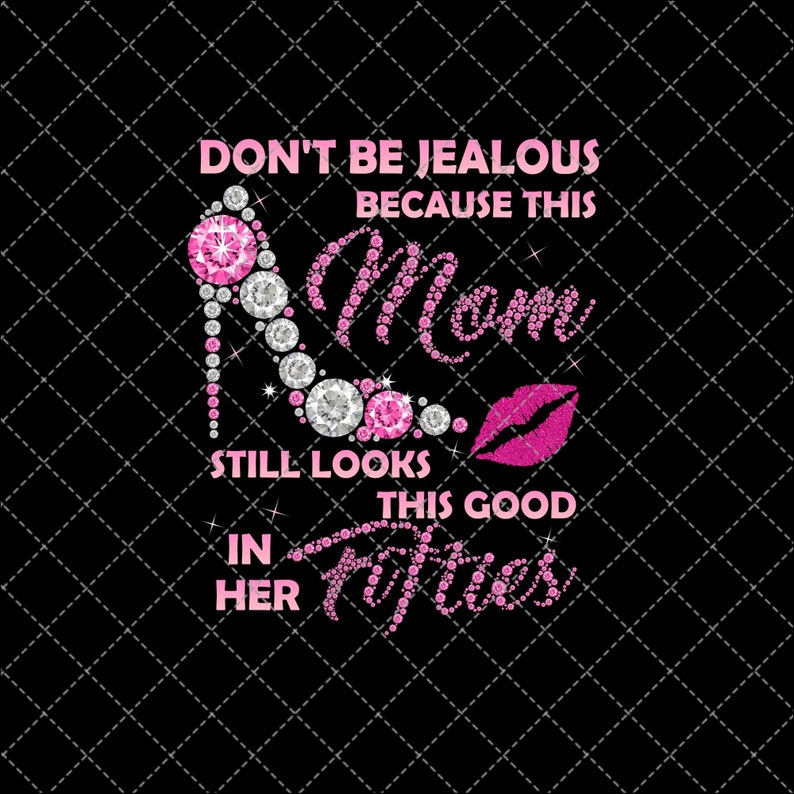 Don/'t Be Jealous Because This Mom Still Looks This Good Png Digital Print Design Instant Digitak Download Png Download Png Printable