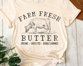 Farm Fresh Organic Grass Fed Butter t-shirt for Foodie Gift For Baker shirt Homesteading Homemaking tshirt Farmer's Market