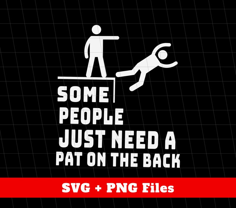 Pu&ograve; includere: Un design grafico in bianco e nero con la scritta "SOME PEOPLE JUST NEED A PAT ON THE BACK." L'immagine mostra omini stilizzati, uno che ne spinge un altro gi&ugrave; da un bordo. Sotto il testo c'&egrave; "SVG + PNG Files" su uno striscione rosso.