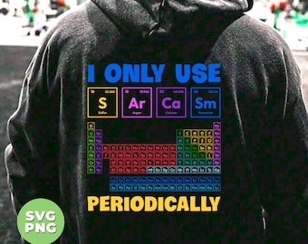 I Only Use Sarcasm Periodically, Periodic Table, Organic Chemistry, Science Majors Nerd, Love Chemical Png, PNG For Shirts, Png Sublimation