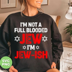 I&#39;m Not A Full Blooded Jew Svg, I&#39;m Jew-ish Svg, Jewish Blooded Svg, Full Blooded Png, Jew Lover Png, Jewish Png, Svg Files, Png Sublimation