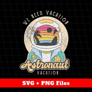 休暇が必要 SVG、宇宙飛行士の休暇 SVG、レトロな宇宙飛行士 SVG ファイル、惑星の探索、宇宙飛行士のシャツ、SVG ファイル、PNG 昇華