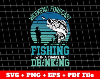 Weekend Forecast Fishing With A Chance Of Drinking Svg, Fishing Vintage Svg, Svg Fishing, Fishing Silhouette, Svg Files, Png Sublimation