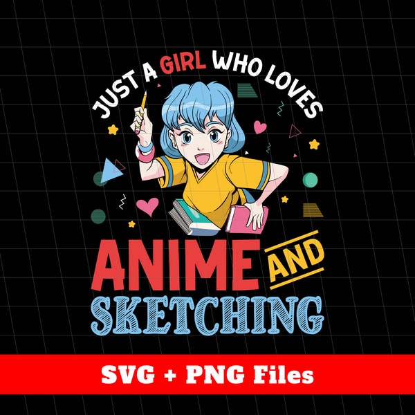 Just A Girl Who Loves Anime And Sketching Svg, Wibu Girl Svg, Anime Lover Png, Anime Svg Files, Anime Shirts, Svg Files, Png Sublimation