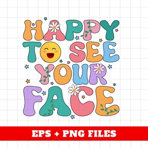 May include: A colorful graphic design with the text "Happy to see your face" in a retro style. The letters are outlined in black and have a 3D effect. There are small flowers and stars scattered around the letters.