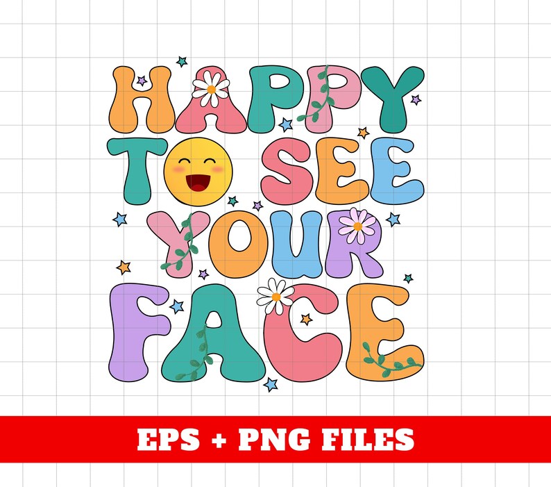 May include: A colorful graphic design with the text "Happy to see your face" in a retro style. The letters are outlined in black and have a 3D effect. There are small flowers and stars scattered around the letters.