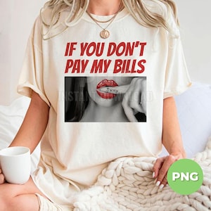 May include: Cream-colored t-shirt with the text "IF YOU DON'T PAY MY BILLS" in red. The shirt features a black and white graphic of a mouth with red lipstick and a finger with the word "SHHH" on it.