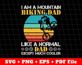 I Am A Mountain Biking Dad Svg, Daddy Svg, Like A Normal Dad Except Much Cooler Svg, Father's Day Gifts, Svg Files, Png Sublimation