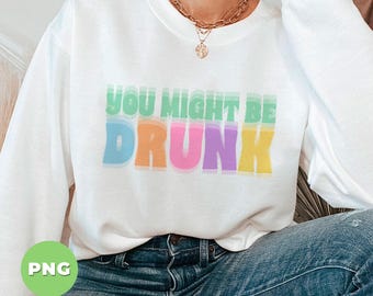 You Might Be Drunk, Drinking Humor, Summer Party, Drink Lovers, Funny Drinking Quotes, Dad Jokes, Drunk Lover, Png File, Png Sublimation