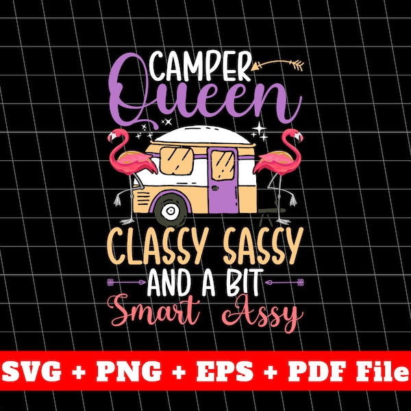 Camper Queen, Classy Sassy And A Bit Smart Assy, Love Queen Of Classy, Best Classy Queen Gift, Vector File, Svg File, Png Sublimation File