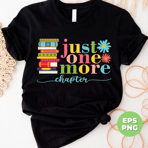 May include: Black t-shirt with a stack of colorful books and the text "just one more chapter" in rainbow colors with flowers.