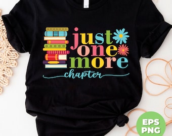 Just One More Chapter, Love Book, Bookworm, Books Lover, Bookworm Gift, Bookish Gift, One More Chapter, Png Files, Png Sublimation