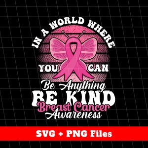 In A World Where You Can Be Anything Svg, Be Kind Breast Cancer Awareness Svg, Back The Pink Svg, Awareness Png, Svg Files, Png Sublimation