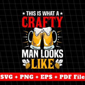 This Is What A Crafty Man Looks Like Svg, Beer Lover Svg, Beer Shirts, Craft Beer Svg, Craft Beer Shirts, Svg Files, Png Sublimation