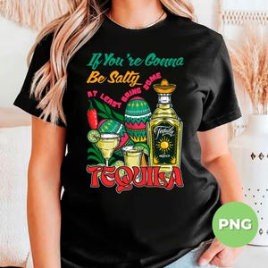 If You Are Gonna Be Salty, At Least Bring Some Tequila, Love Tequila, Tequila Wine, Tequila Day, Tequila Lover, Png File, Png Sublimation