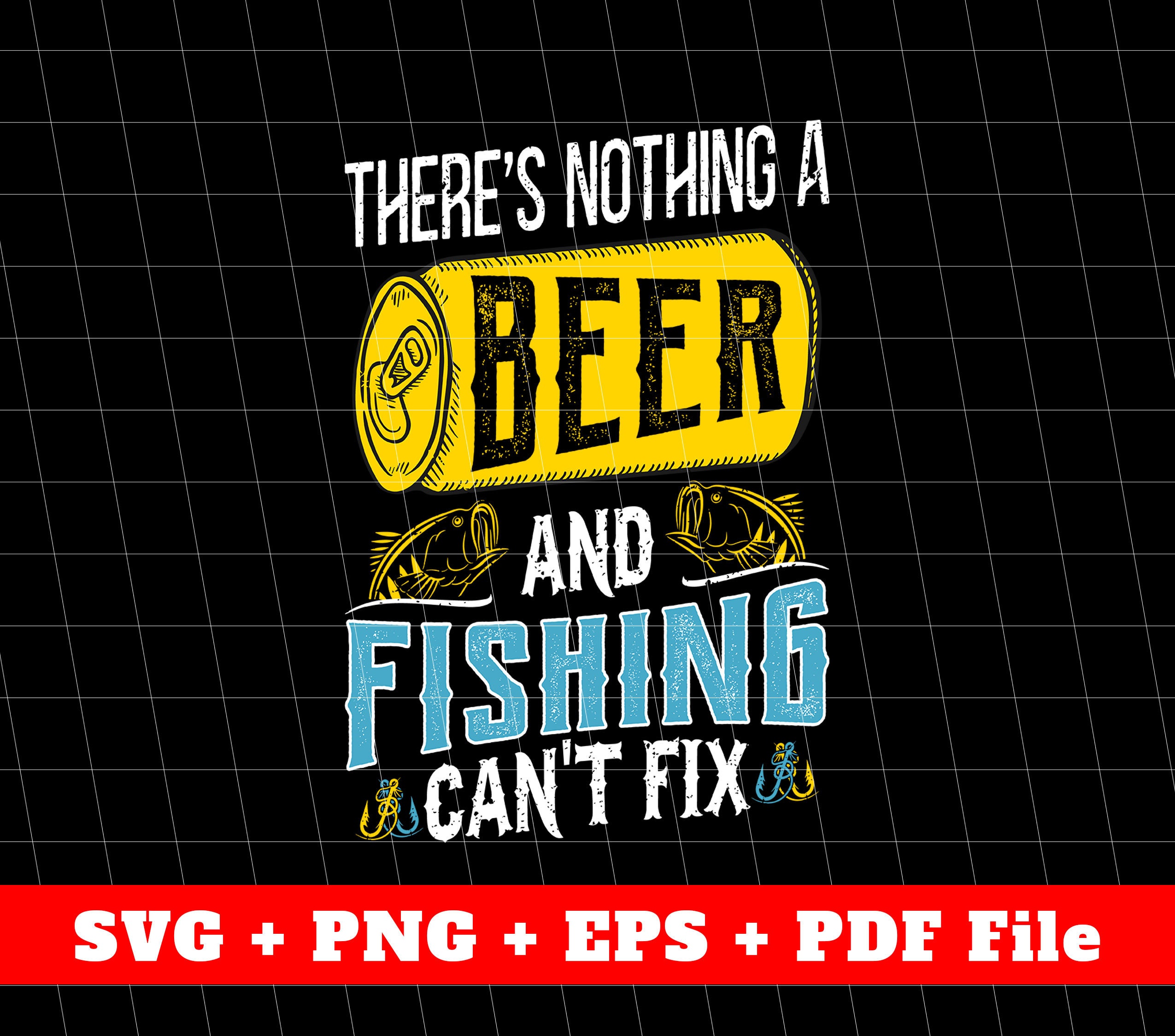 There's Nothing A Beer and Fishing Can't Fix Svg, Beer and Fishing Svg
