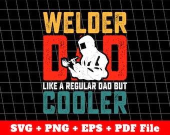 Welder Dad Svg, Retro Welder Svg, Cool Dad Svg, Svg For Dad, Welder Daddy Svg, Father's Day Gifts, Vector Files, Svg Files, Png Sublimation