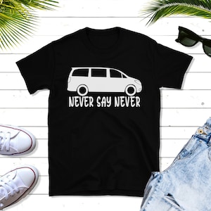 Never Say Never Minivan Shirt•Minivan Driver:Never Say Never•Minivan Shirt•Cool Mom Dad Shirt•Minivan Life Shirt•Funny Gift For Mom•Mini Van