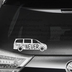 Never Say Never Minivan Car Decal•Minivan Driver: Never Say Never•Mom Decal•Minivan Car Decal•Cool Mom Dad Decal•Funny Minivan Life Decal