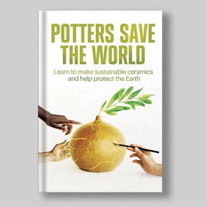 Book Potters Save the World: Learn to Make Sustainable Ceramics and Help Protect the Earth, eco-pottery manual, ethically made ceramic guide image 10