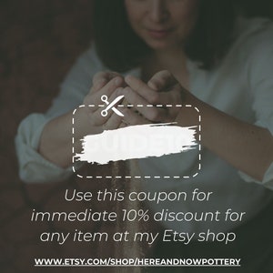 May include: A white coupon with a pair of scissors icon and the text "Use this coupon for immediate 10% discount for any item at my Etsy shop WWW.ETSY.COM/SHOP/HEREANDNOWPOTTERY"