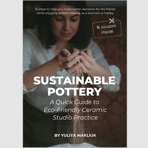 May include: A book cover featuring a woman's hands holding sand, with the title "Sustainable Pottery: A Quick Guide to Eco-Friendly Ceramic Studio Practice" by Yuliya Makliuk.