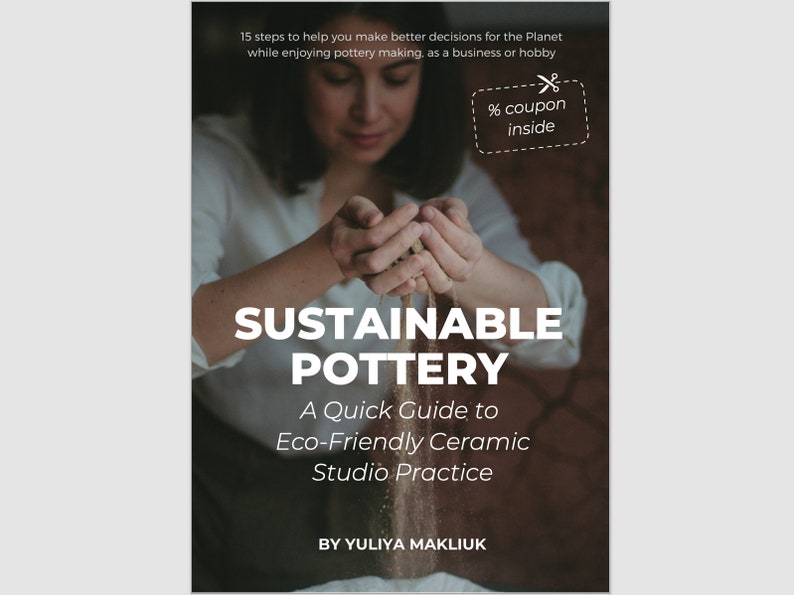 May include: A book cover with a woman's hands holding sand, with the title "Sustainable Pottery: A Quick Guide to Eco-Friendly Ceramic Studio Practice" by Yuliya Makliuk.