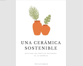 Una Cerámica Sostenible, Guía para una Práctica Sostenible  de la Cerámica, Eco-friendly Art Ethical Craft Ceramics Handbook How To, Spanish