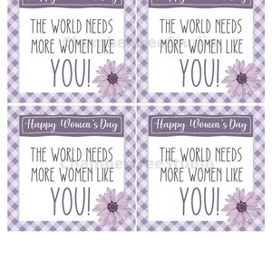 May include: Four printable gift tags with a purple and white checkered background. Each tag features a purple flower and the text "Happy Women's Day" and "The world needs more women like you!"