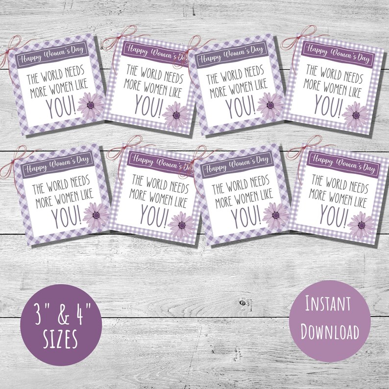 May include: Eight printable gift tags with a purple and white checkered background. Each tag features a purple flower and the text "Happy Women's Day" and "The world needs more women like YOU!" in black text.