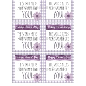 May include: Four printable gift tags with a purple gingham background and a purple daisy. The text on the tags reads "Happy Women's Day" and "The world needs more women like YOU!"