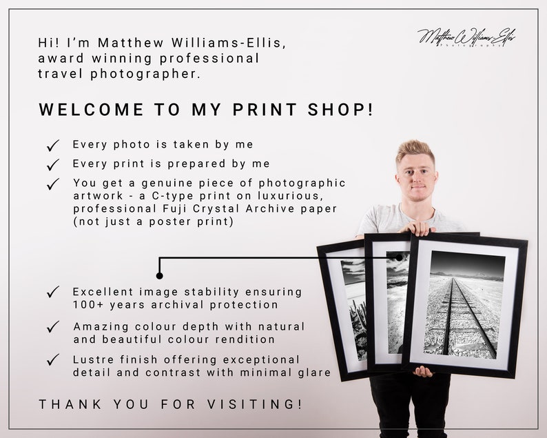 May include: A man holding three framed black and white photographs. The text reads "WELCOME TO MY PRINT SHOP!" and lists features like archival protection and color depth. The photographer's name is Matthew Williams-Ellis.