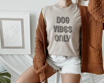 Dog Vibes Only Shirt, Dog Mom Shirt, Dog Lover Shirt, Dog Owner Shirt, Dog Mom T Shirt, Gifts for Dog Moms, Dog Mom Gift, Dog Owner Gift