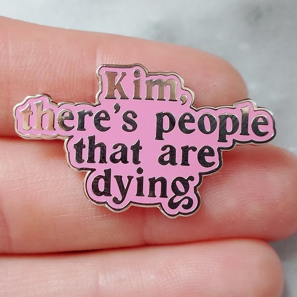 Keeping Up with the Kardashian Quote, Kim people dying Enamel Pin