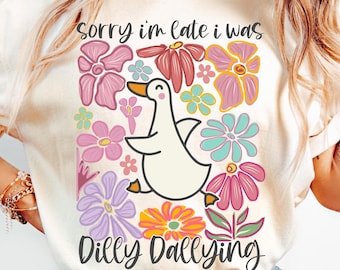 Sorry I'm Late I Was Dilly Dallying Goose Png, Floral Goose PNG, Sarcastic Retro PNG, Funny Mama png, Boho Floral, Preppy Girly Shirt Design