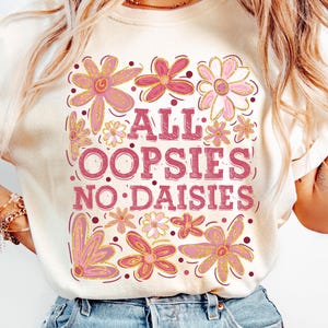 All Oopsies No Daisies PNG, Boho Flowers Png, Vintage Floral Png, Wildflowers Png, Floral Spring Png, Funny Png, Sarcastic Png, Trendy