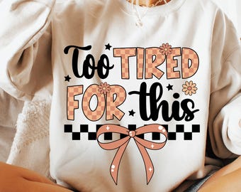 Too Tired for This PNG, Funny Sarcastic Png, Checkered Coquette Bow Png, Adult Humor Png, Sassy, Rude, Snarky Humorous, Retro Floral Png