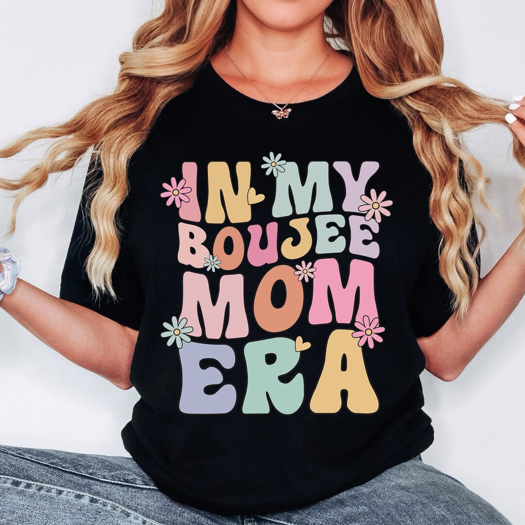In My Boujee Mom Era PNG, Boujee Mama Shirt Design, Mama PNG, Holiday ...