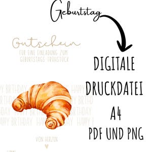 May include: A digital printable A4 birthday breakfast voucher. The design features a watercolor croissant illustration, with German text that reads "Frühstücksgutschein Geburtstag" and "Digitale Druckdatei PDF und PNG."