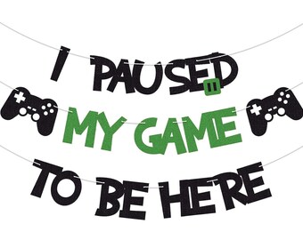 Video Game Birthday Banner, I Paused My Game To Be Here Banner, Gaming Birthday Party Sign, Video Game Birthday Party