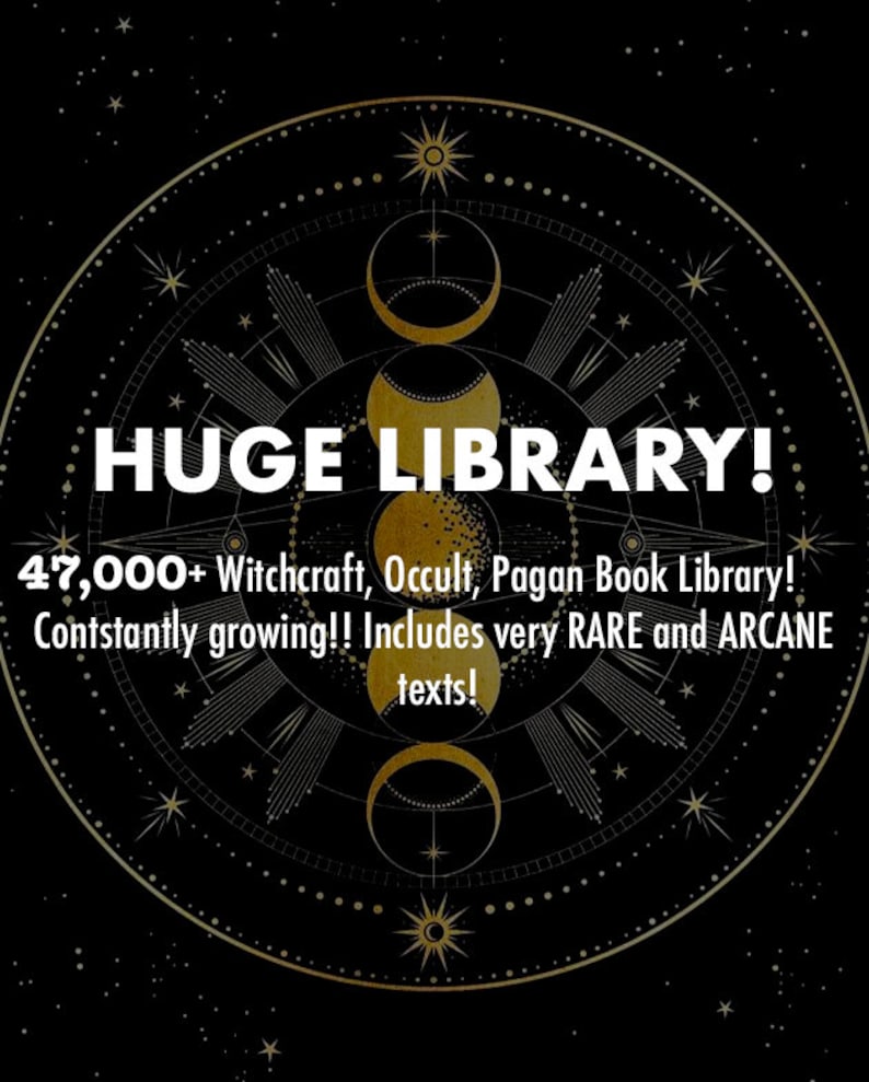 May include: Black and gold graphic with the text "HUGE LIBRARY!" and "47,000+ Witchcraft, Occult, Pagan Book Library!" The image also includes the text "Contstantly growing!! Includes very RARE and ARCANE texts!" The design features celestial and occult symbols.