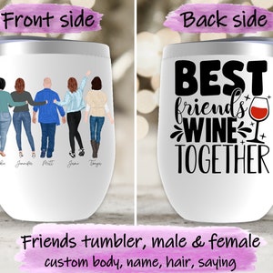 May include: White stainless steel wine tumbler with a group of five friends on the front and the text "BEST friends WINE TOGETHER" on the back. The friends are illustrated in a cartoon style and are wearing casual clothing. The tumbler is a personalized gift for friends.